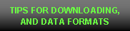 Text Box: TIPS FOR DOWNLOADING, AND DATA FORMATS